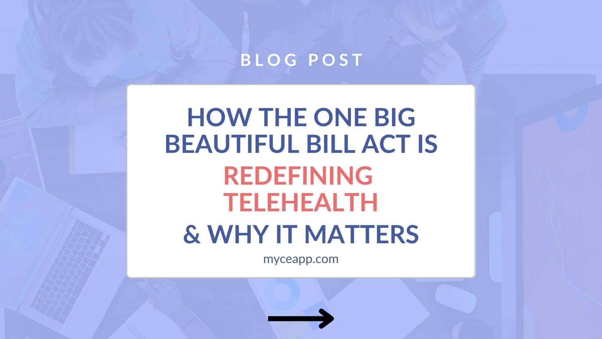 How the One Big Beautiful Bill Act Is Redefining Telehealth | CE App