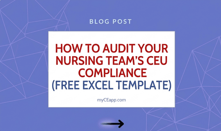 How to Audit Your Nursing Team's CEU Compliance (Free Excel Template)