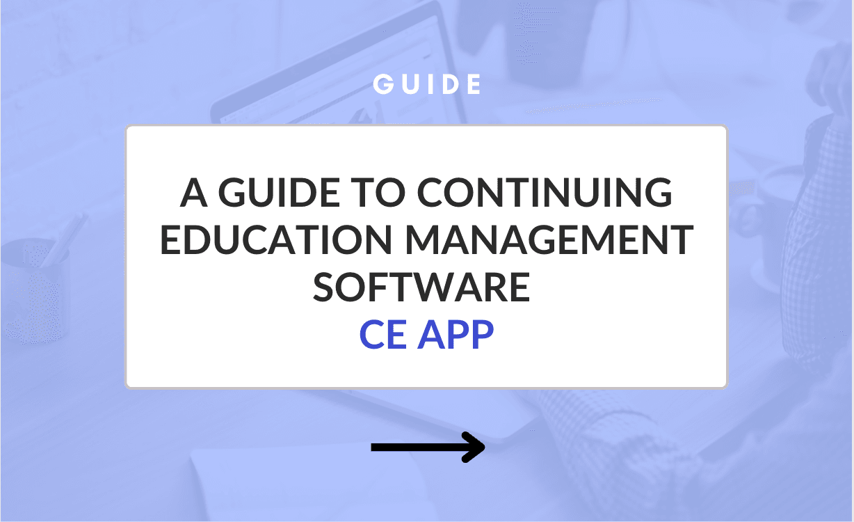 A Guide to Continuing Education Management Software | CE App